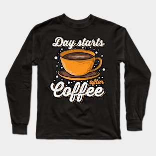 Day starts after Coffee Long Sleeve T-Shirt